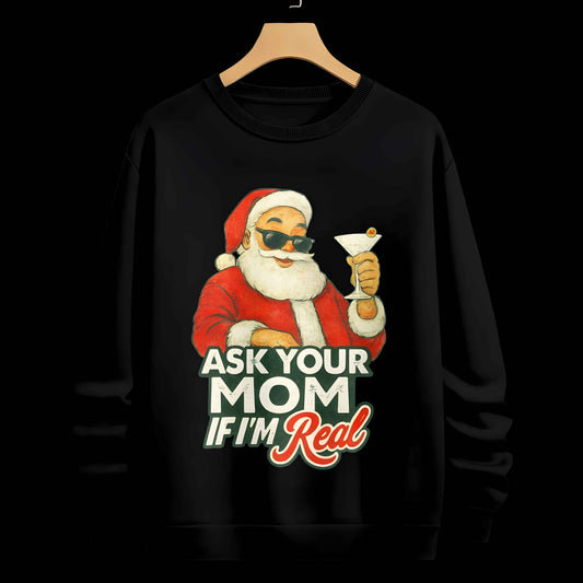 Ask Your Mom If I’m Real – Santa Sweatshirt
