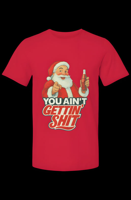 You Ain’t Gettin’ Sh*t T-Shirt